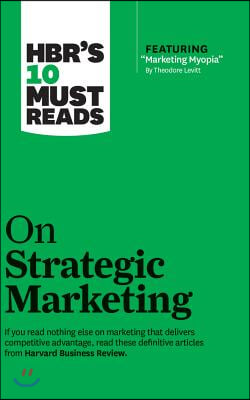 HBR&#39;s 10 Must Reads on Strategic Marketing