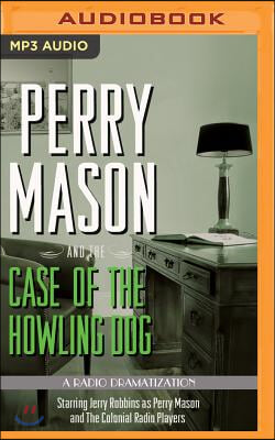 Perry Mason and the Case of the Howling Dog: A Radio Dramatization