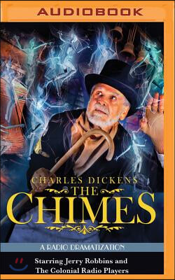 Charles Dickens' the Chimes: A Radio Dramatization