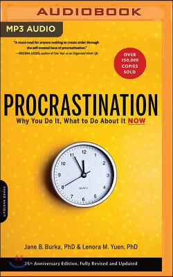 Procrastination: Why You Do It, What to Do about It Now