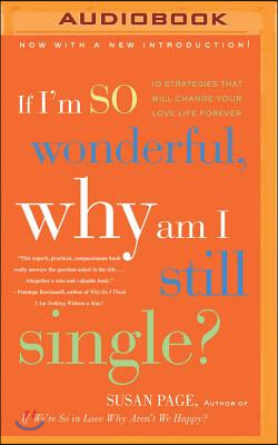 If I'm So Wonderful, Why Am I Still Single?: Ten Strategies That Will Change Your Love Life Forever