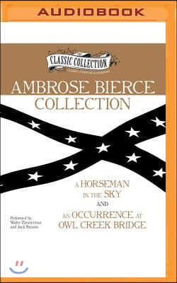 Ambrose Bierce Collection: A Horseman in the Sky, an Occurrence at Owl Creek Bridge