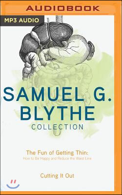 Samuel G. Blythe Collection: The Fun of Getting Thin: How to Be Happy and Reduce the Waist Line, Cutting It Out