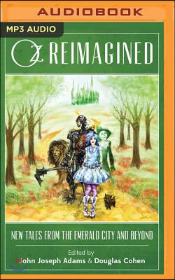 Oz Reimagined: New Tales from the Emerald City and Beyond