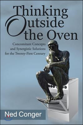 Thinking Outside the Oven: Concomitant Concepts and Synergistic Solutions for the Twenty-First Century