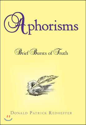 Aphorisms: Brief Bursts of Truth