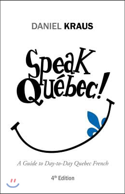 Speak Quebec!: A Guide to Day-to-Day Quebec French