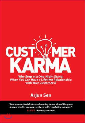 Customer Karma: Why Stop at a One-Night Stand, When You Can Have a Lifetime Relationship with Your Customers?