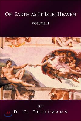 On Earth as It Is in Heaven: Volume II