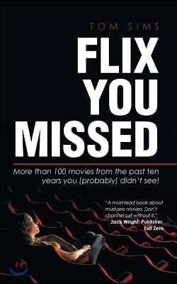 Flix You Missed: More than 100 movies from the past ten years you (probably) didn&#39;t see!