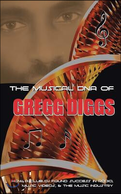 The Musical DNA of Gregg Diggs: How a Club DJ Found Success in Radio, Music Videos, & the Music Industry