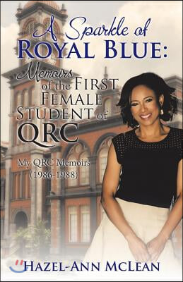 A Sparkle of Royal Blue: Memoirs of the First Female Student of QRC: My QRC Memoirs (1986-1988)