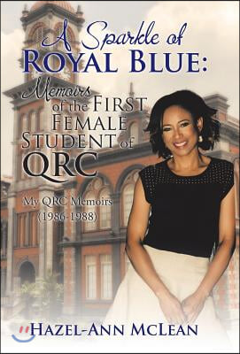 A Sparkle of Royal Blue: Memoirs of the First Female Student of QRC: My QRC Memoirs (1986-1988)