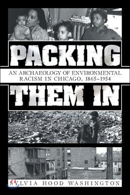 Packing Them In: An Archaeology of Environmental Racism in Chicago, 1865-1954
