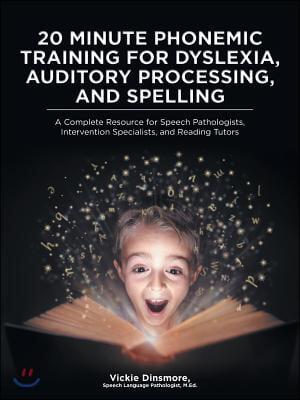 20 Minute Phonemic Training for Dyslexia, Auditory Processing, and Spelling: A Complete Resource for Speech Pathologists, Intervention Specialists, an