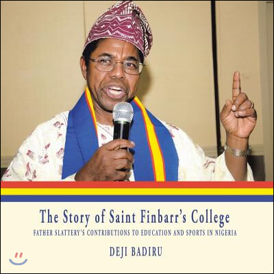 The Story of Saint Finbarr&#39;S College: Father Slattery&#39;S Contributions to Education and Sports in Nigeria