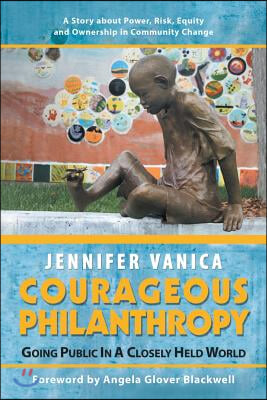 Courageous Philanthropy: Going Public in a Closely Held World