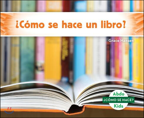 ¿Como Se Hace Un Libro? (How Is a Book Made?) (Spanish Version)