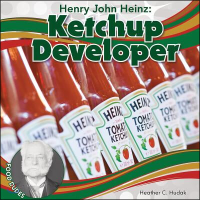 Henry John Heinz: Ketchup Developer