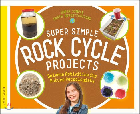 Super Simple Rock Cycle Projects: Science Activities for Future Petrologists