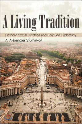 A Living Tradition: Catholic Social Doctrine and Holy See Diplomacy