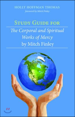 Study Guide for The Corporal and Spiritual Works of Mercy by Mitch Finley