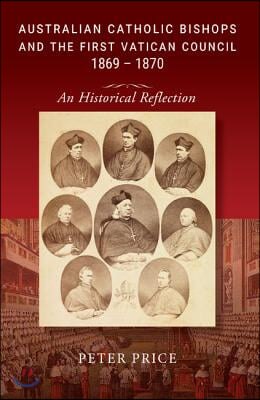 Australian Catholic Bishops and the First Vatican Council 1869?1870