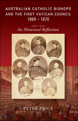 Australian Catholic Bishops and the First Vatican Council 1869 ? 1870