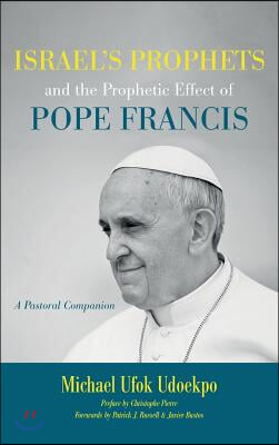 Israel&#39;s Prophets and the Prophetic Effect of Pope Francis