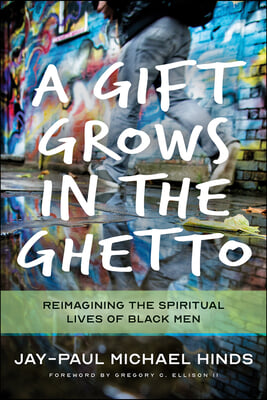 A Gift Grows in the Ghetto: Reimagining the Spiritual Lives of Black Men