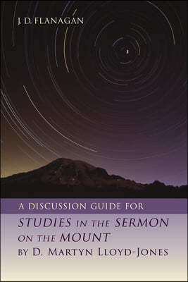 A Discussion Guide for Studies in the Sermon on the Mount by D. Martyn Lloyd-Jones