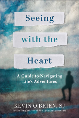 Seeing with the Heart: A Guide to Navigating Life&#39;s Adventures