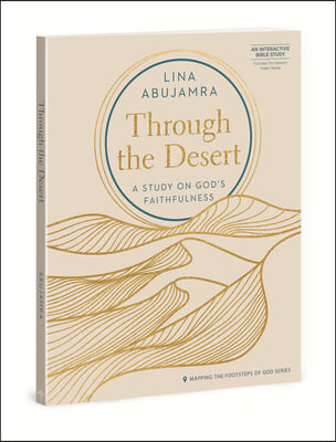 Through the Desert - Includes Six-Session Video Series: A Study on God&#39;s Faithfulness