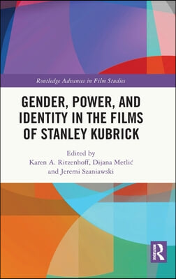 Gender, Power, and Identity in The Films of Stanley Kubrick