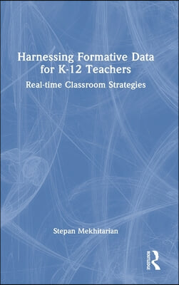 Harnessing Formative Data for K-12 Teachers: Real-Time Classroom Strategies