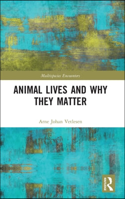 Animal Lives and Why They Matter