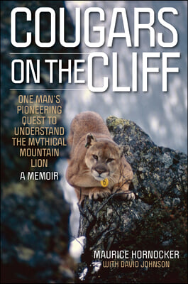 Cougars on the Cliff: One Man&#39;s Pioneering Quest to Understand the Mythical Mountain Lion, a Memoir