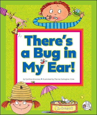 There's a Bug in My Ear!: (And Other Sayings That Just Aren't True)