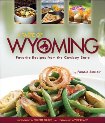 A Taste of Wyoming: Favorite Recipes from the Cowboy State