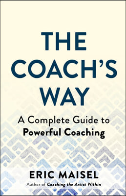 The Coach&#39;s Way: The Art and Practice of Powerful Coaching in Any Field