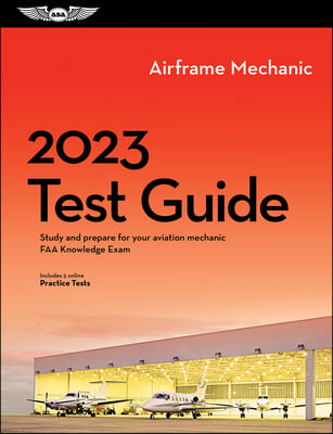 2023 Airframe Mechanic Test Guide: Study and Prepare for Your Aviation Mechanic FAA Knowledge Exam