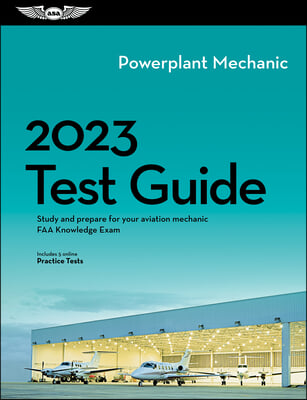 2023 Powerplant Mechanic Test Guide: Study and Prepare for Your Aviation Mechanic FAA Knowledge Exam