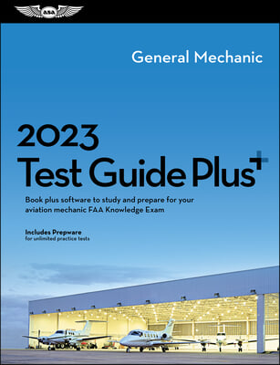 2023 General Mechanic Test Guide Plus: Book Plus Software to Study and Prepare for Your Aviation Mechanic FAA Knowledge Exam