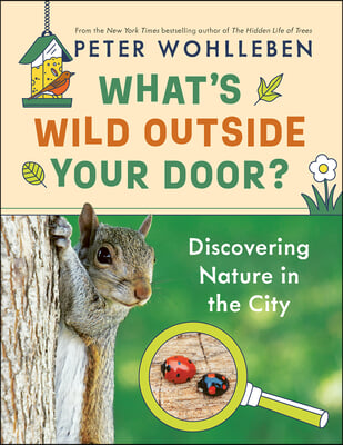 What&#39;s Wild Outside Your Door?: Discovering Nature in the City