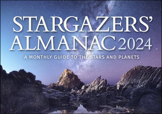 Stargazers' Almanac: A Monthly Guide to the Stars and Planets 2024: 2024