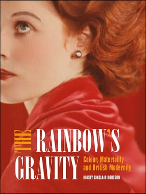 The Rainbow&#39;s Gravity: Colour, Materiality and British Modernity