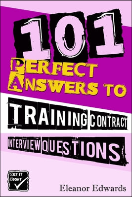 101 Perfect Answers to Training Contract Interview Questions: Your Secret Weapon for Securing a Career in Law