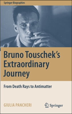 Bruno Touschek's Extraordinary Journey: From Death Rays to Antimatter