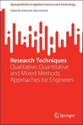 Research Techniques: Qualitative, Quantitative and Mixed Methods Approaches for Engineers