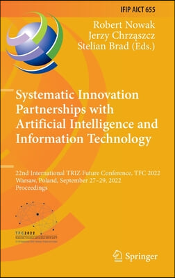 Systematic Innovation Partnerships with Artificial Intelligence and Information Technology: 22nd International Triz Future Conference, Tfc 2022, Warsa